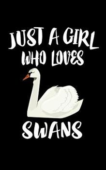 Paperback Just A Girl Who Loves Swans: Animal Nature Collection Book