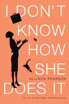 Hardcover I Don't Know How She Does It: The Life of Kate Reddy, Working Mother: A Novel Book