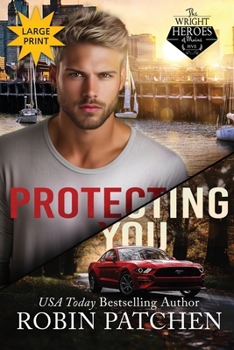 Protecting You: Large Print Edition - Book #5 of the Wright Heroes of Maine