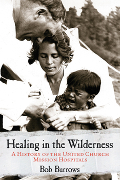 Paperback Healing in the Wilderness: A History of the United Church Mission Hospitals Book