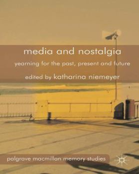 Hardcover Media and Nostalgia: Yearning for the Past, Present and Future Book
