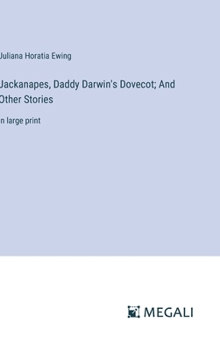 Hardcover Jackanapes, Daddy Darwin's Dovecot; And Other Stories: in large print Book