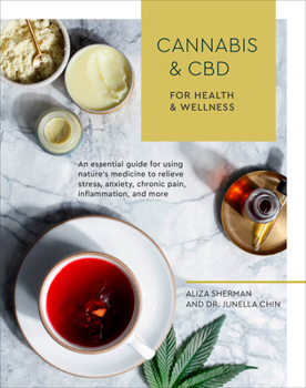 Paperback Cannabis and CBD for Health and Wellness: An Essential Guide for Using Nature's Medicine to Relieve Stress, Anxiety, Chronic Pain, Inflammation, and M Book
