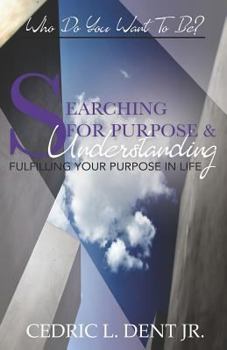 Paperback Searching for Purpose and Understanding: Fulfilling Your Purpose in Life Book