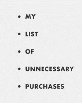 Paperback My list of unnecessary purchases: Weekly financial planner. A simple weekly expense planner and tracker. Have the week at a glance and organize your m Book