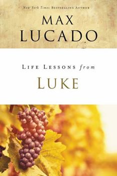 Life Lessons: Book of Luke (Inspirational Bible Study; Life Lessons with Max Lucado) - Book  of the Life Lessons