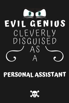 Paperback Evil Genius Cleverly Disguised As A Personal Assistant: Perfect Gag Gift For An Evil Personal Assistant Who Happens To Be A Genius! - Blank Lined Note Book