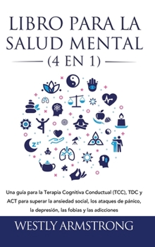 Hardcover Libro para la Salud Mental (4 en 1): Una guía para la Terapia Cognitiva Conductual (TCC), TDC y ACT para superar la ansiedad social, los ataques de pá [Spanish] Book