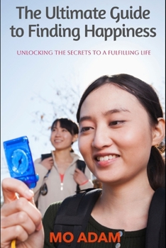Paperback The Ultimate Guide to Finding Happiness: : Unlocking the Secrets to a Fulfilling Life [Large Print] Book