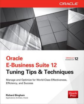 Paperback Oracle E-Business Suite 12 Tuning Tips & Techniques: Manage & Optimize for World-Class Effectiveness, Efficiency, and Success Book