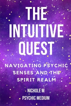 Paperback The Intuitive Quest: Navigating Psychic Senses and the Spirit Realm Book