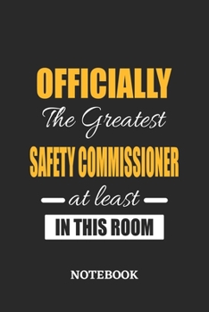 Officially the Greatest Safety Commissioner at least in this room Notebook: 6x9 inches - 110 ruled, lined pages • Greatest Passionate Office Job Journal Utility • Gift, Present Idea