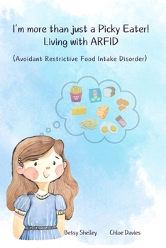 Paperback I'm More Than Just a Picky Eater!: Living with Avoidant Restrictive Food Intake Disorder (ARFID) Book