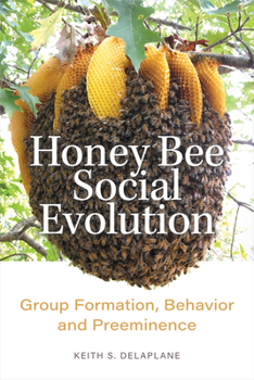 Hardcover Honey Bee Social Evolution: Group Formation, Behavior, and Preeminence Book