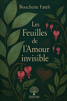 Paperback Les Feuilles de l'Amour Invisible: Quand les lettres d'un écrivain mystérieux bouleversent une vie et révèlent un amour invisible [French] Book