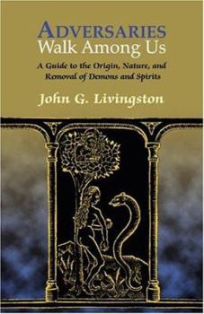 Paperback Adversaries Walk Among Us: A Guide to the History, Nature, and Removal of Possessing Demons and Spirits Book