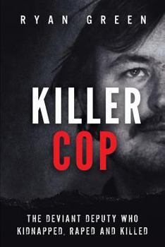 Paperback Killer Cop: The Deviant Deputy Who Kidnapped, Raped and Killed Book