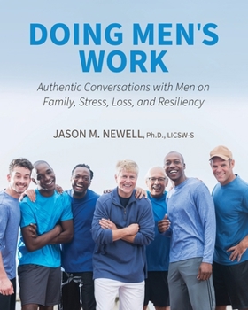 Paperback Doing Men's Work: Authentic Conversations with Men on Family, Stress, Loss, and Resiliency Book
