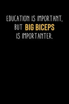 Paperback Education Is Important, But Big Biceps Is Importanter: Motivational & Inspirational Notebook Book