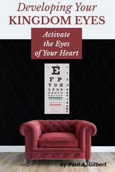 Paperback Developing Your Kingdom Eyes: Activate the Eyes of Your Heart Book