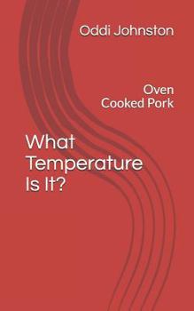 Paperback What Temperature Is It?: Oven Cooked Pork Book