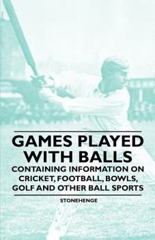 Paperback Games Played with Balls - Containing Information on Cricket, Football, Bowls, Golf and Other Ball Sports Book