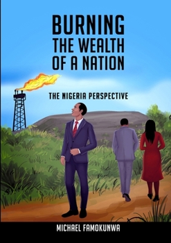 Paperback Burning the Wealth of a Nation: The Nigeria Perspective Book