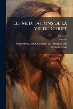 Paperback Les Méditations de la Vie du Christ; Volume 1 [French] Book