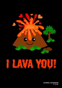 I Lava You!: Journal, Notebook, Or Diary  | 120 Blank Lined Pages | 7" X 10" | Matte Finished Soft Cover