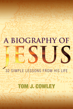 Paperback A Biography of Jesus: 32 Simple Lessons from His Life Book