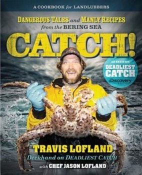 Paperback Catch!: Dangerous Tales and Manly Recipes from the Bering Sea Book
