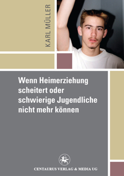 Paperback Wenn Heimerziehung Scheitert Oder Schwierige Jugendliche Nicht Mehr Können [German] Book