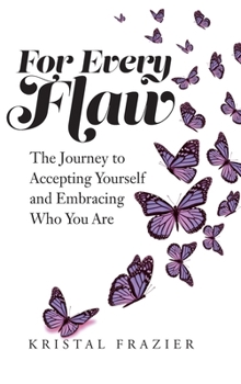Hardcover For Every Flaw: The Journey to Accepting Yourself and Embracing Who You Are Book