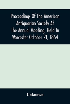 Paperback Proceedings Of The American Antiquarian Society At The Annual Meeting, Held In Worcester October 21, 1864 Book
