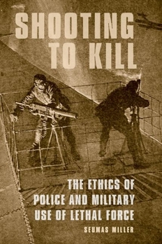 Paperback Shooting to Kill: The Ethics of Police and Military Use of Lethal Force Book