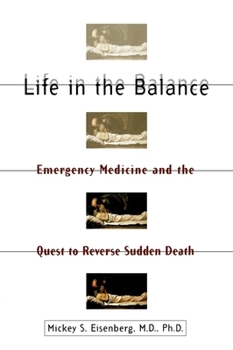 Hardcover Life in the Balance: Emergency Medicine and the Quest to Reverse Sudden Death Book