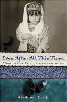 Hardcover Even After All This Time: A Story of Love, Revolution, and Leaving Iran Book