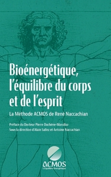 Paperback Bioénergétique, l'équilibre du corps et de l'esprit: La Méthode ACMOS de René Naccachian [French] Book