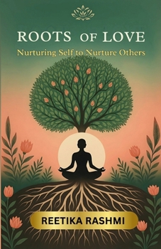 ROOTS OF LOVE: Nurturing Self to Nurture Others