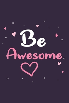 Be Awesome GIFT IDEAS Creative Simple Color Notebook Gift for Girls with 120 Pages : Lifestyle Motivation Lined Notebook / Journal Gift, 6x9, Soft Cover, Matte Finish, BlushNotes