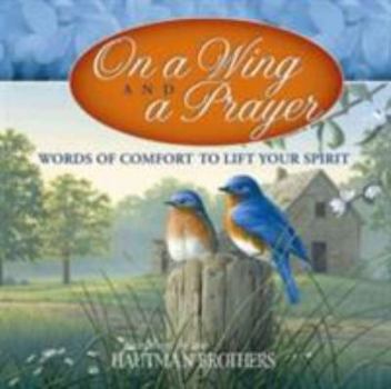 On a Wing and a Prayer: Words of Comfort to Lift Your Spirit