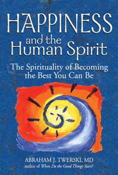 Hardcover Happiness and the Human Spirit: The Spirituality of Becoming the Best You Can Be Book