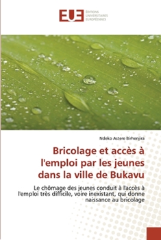 Paperback Bricolage et accès à l'emploi par les jeunes dans la ville de Bukavu [French] Book