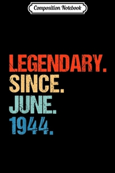 Composition Notebook: Vintage Legendary Since JUNE 1944 75th Birthday Gift  Journal/Notebook Blank Lined Ruled 6x9 100 Pages