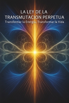 Paperback La Ley de la Transmutación Perpetua: Transformar la Energía, Transformar la Vida [Spanish] Book