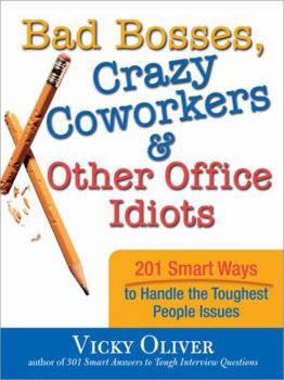 Paperback Bad Bosses, Crazy Coworkers & Other Office Idiots: 201 Smart Ways to Handle the Toughest People Issues Book