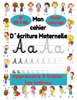 Mon cahier d´écriture Maternelle et CP dés 4 ans, Apprenons á tracer les lettres, Bonus Coloriage: Cahier d´écriture cursive, Apprendre les lettre maj