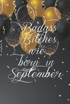 Paperback Badass Bitches Are Born In September: Funny Blank Lined Journal Gift For Women, Birthday Card Alternative for Friend or Coworker (Gold and Black ballo Book