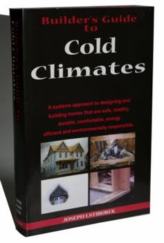 Hardcover Builder's Guide: Cold Climates; A Systems Approach to Designing and Building Homes That Are Safe, Healthy, Durable, Comfortable, Energy Book