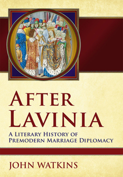 Hardcover After Lavinia: A Literary History of Premodern Marriage Diplomacy Book